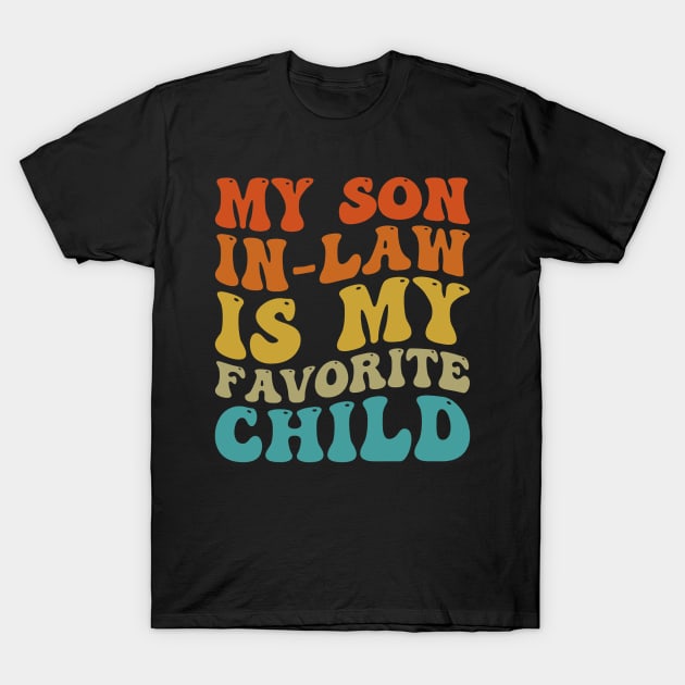 My Son In Law Is My Favorite Child Funny Family Humor Groovy T-Shirt by abbeheimkatt